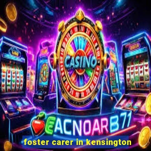 foster carer in kensington